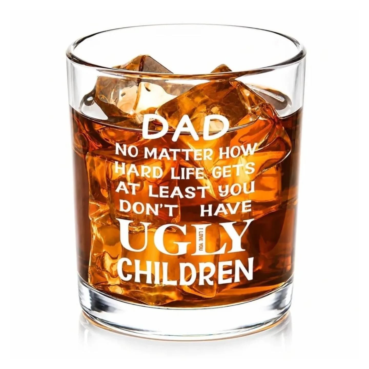 Dad No Matter How Hard Life Gets At Least You Don't Have Ugly Children Whiskey Glass (10oz) – view 1