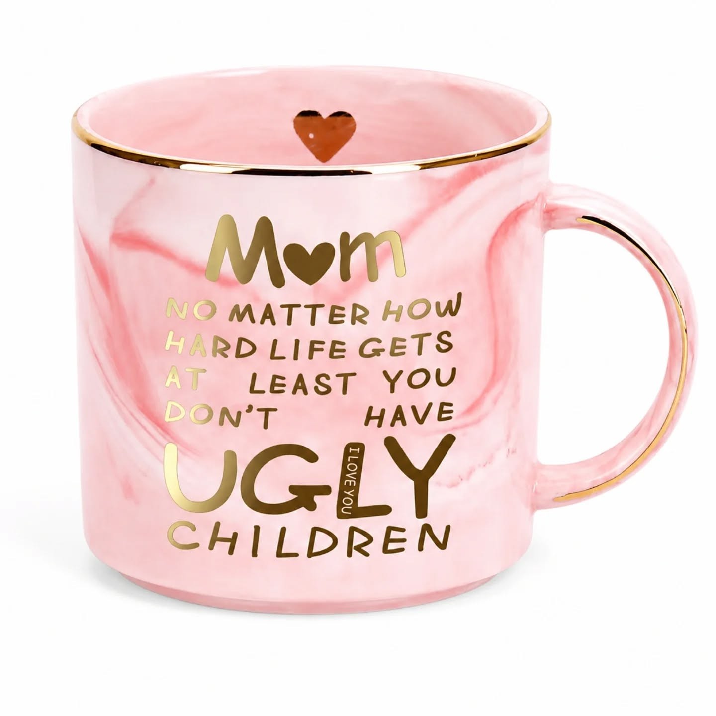 Mom, No Matter What, At Least You Don't Have Ugly Children Pink & Gold Mug (12oz) – view 1
