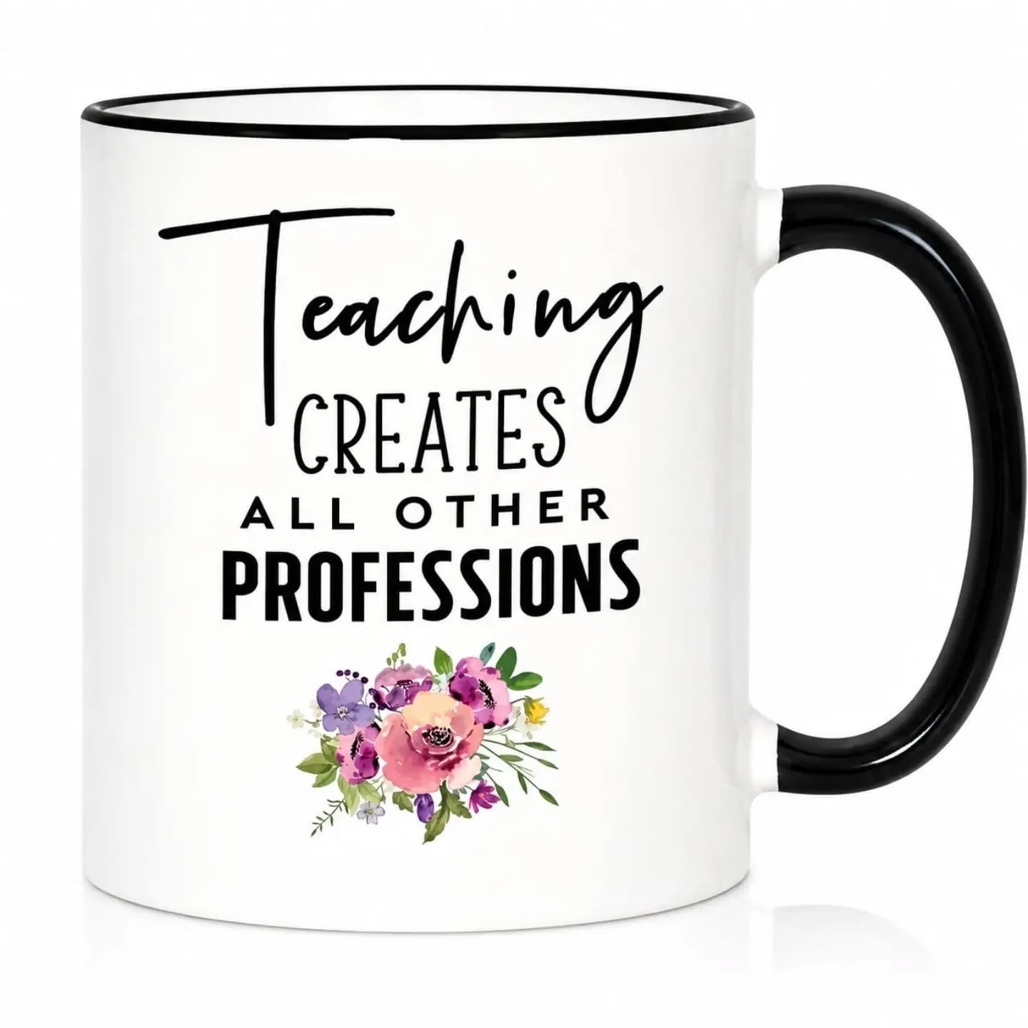 Teaching Creates All Other Professions Ceramic Gift Mug (11oz) – view 1